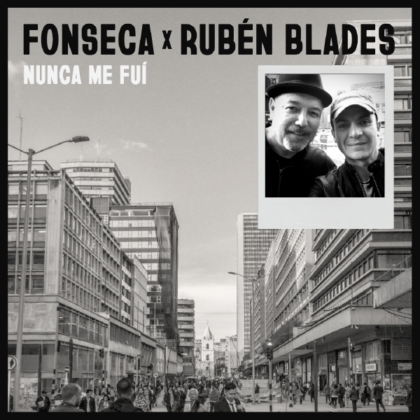 FONSECA Y RUBEN BLADES SE UNEN POR PRIMERA VEZ EN NUNCA ME FUI